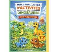 Mon Grand Cahier d’Activités Dinosaures pour Enfants 3-5 Ans: 70 activités éducatives et ludiques pour la maternelle : coloriages, labyrinthes, jeux d’observation et tracés