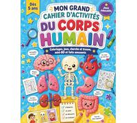 Mon grand cahier d’activités du corps humain: Coloriages, jeux, cherche et trouve, mini-BD et faits amusants