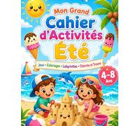 Mon Grand Cahier d’Activités Été: Jeux, Coloriages, Labyrinthes et Cherche & Trouve pour Enfants de 4 à 8 Ans - Activités Amusantes Sans Écran pour les Vacances d’Été