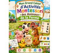 Mon Grand Cahier d’Activités Montessori des Animaux de la Ferme: Jeux Éducatifs Amusants pour Enfants de 4 à 6 Ans - Traçage, Alphabet, Chiffres, Labyrinthes, Coloriages et Jeux de Logique