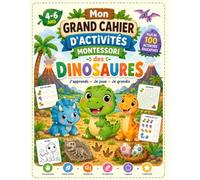 Mon Grand Cahier d’Activités Montessori des Dinosaures: Jeux Éducatifs Sans Écran pour Enfants de 4 à 6 Ans - Labyrinthes, Coloriage, Chiffres, Alphabet et Activités Amusantes