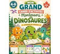 Mon Grand Cahier d’Activités Montessori des Dinosaures: Jeux Éducatifs Sans Écran pour Enfants de 4 à 6 Ans - Labyrinthes, Coloriages, Chiffres, Alphabet et Activités Amusantes