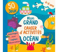 Mon grand cahier d’activités - Océan (4 à 6 ans): Un livre de jeux créatif et ludique : coloriages, labyrinthes, cherche et trouve, sudoku, jeux de ... sa curiosité et progresser en s’amusant.