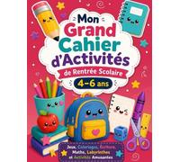 Mon Grand Cahier d'Activités de Rentrée Scolaire 4-6 Ans: Plus de 100 Jeux Éducatifs, Coloriages, Labyrinthes, Logique, Découpage, Relier les Points, ... Écriture et Maths (Mes Cahiers Créatif)