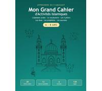 Mon Grand Cahier d'Activités Islamiques: Apprendre l'arabe, les duas et l'islam en s'amusant | 128 pages d'activités pour les enfants de 6 à 8 ans | Alphabet arabe, coloriages, labyrinthes et jeux