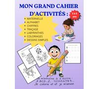 Mon Grand Cahier d'Activités: Maternelle, Alphabet, Chiffres, Traçage, Labyrinthes, Coloriages, Dessins simples