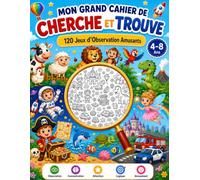 Mon Grand Cahier de Cherche et Trouve 4-8 Ans : 120 Jeux d’Observation Amusants: Un voyage de 120 défis, de mondes fantastiques et de jeux pour ... l’attention et la concentration