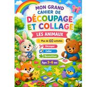Mon Grand Cahier de Découpage et Collage - Les Animaux: Plus de 60 activités ludiques pour apprendre à découper, coller et reconstituer des animaux - ... la concentration et la créativité - Dès 3 ans