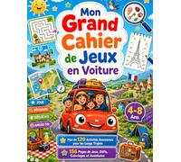 Mon Grand Cahier de Jeux en Voiture 4-8 Ans: Plus de 120 Activités Amusantes pour les Longs Trajets : Labyrinthes, Défis, Coloriages et Jeux d’Observation