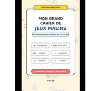 Mon Grand Cahier de Jeux Malins: 100 activités amusantes pour enfants de 7 à 10 ans - labyrinthes, mots mêlés, sudoku, coloriages, énigmes et jeux de logique