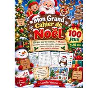 Mon Grand Cahier de Noël: 100 jeux pour les vacances, 7-10 ans : labyrinthes, mots mêlés, sudoku, coloriages codés, énigmes et cherche-et-trouve, avec toutes les solutions