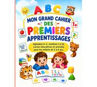MON GRAND CAHIER DES PREMIERS APPRENTISSAGES: Alphabet A-Z, nombres 1 à 10, cartes éducatives et activités pour les enfants de 3 à 6 ans (Smart Kids Activity & Worksheet Books)
