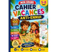 Mon Grand Cahier des Vacances Anti-ennui: Plus de 100 activités colorées pour développer la logique, la créativité, la concentration et la confiance en soi - Enfants 5 à 8 ans
