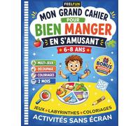 Mon grand cahier pour bien manger en s'amusant: Activités, jeux, coloriages et défis pour découvrir l'équilibre alimentaire, goûter de nouveaux aliments et adopter de bonnes habitudes dès 6 ans