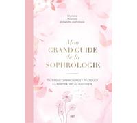 Mon grand guide de la sophrologie: Tout pour comprendre et pratiquer la respiration profonde au quotidien