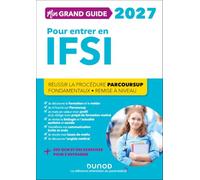 Mon grand guide IFSI pour entrer en école d'infirmier: Réussir La procédure Parcoursup + Fondamentaux + Remise à niveau