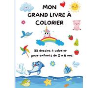 MON GRAND LIVRE A' COLORIER: 55 dessins a' colorier pour enfants de 2 a' 6 ans