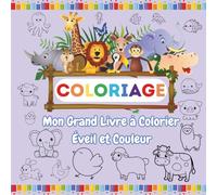 Mon Grand Livre à Colorier - Éveil et Couleur: 60 animaux rigolos à colorier au cœur de leur univers joyeux et en couleur !