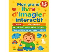 Mon grand livre d’imagier interactif: Pour enfant de 1 à 2 ans : apprendre plein de mots et vocabulaire, avec des activités et exercices ludiques, à l’aide de dessins variés et riches en couleurs
