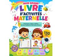 Mon grand livre d'activités maternelle | Pour les enfants de 4 à 7 ans: Plus de 130 pages d'activités | Graphisme • Écriture • Lecture • Mathématiques • Logique • Et bien plus encore !