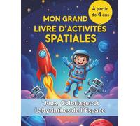 Mon Grand Livre d'Activités Spatiales: Jeux, Coloriages, Mots Mêlés et Labyrinthes de l'Espace pour Enfants de 4 à 8 ans, Cahier d'Activités Ludiques Planètes et Astronautes