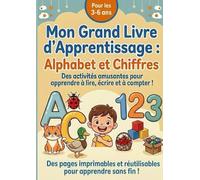 Mon Grand Livre d'Apprentissage : Alphabet et Chiffres: Des activités amusantes pour apprendre à lire, écrire et à compter