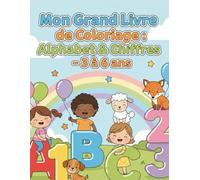 Mon grand Livre de Coloriage : Alphabet & Chiffres: Pour les enfants de 3 à 6 ans - Lettres et chiffres simples à colorier