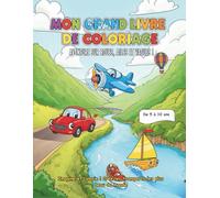 Mon grand livre de coloriage , aventures sur roues , ailes et vagues: Livre d'activités éducatif pour garçons et filles. Voitures, hélicoptères, ... de transport pour apprendre en s'amusant .