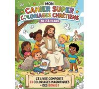 Mon grand livre de coloriage chrétien: 23 dessins bibliques à colorier pour les enfants de 7 à 11 ans - une activité calme et sans écran, avec des pages bonus