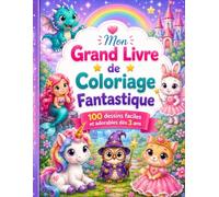 Mon Grand Livre de Coloriage Fantastique: 100 dessins faciles et adorables dès 3 ans