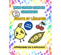 MON GRAND LIVRE DE COLORIAGE FRUITS ET LÉGUMES: Livre de coloriage éducatif avec devinettes pour découvrir les fruits et légumes dès 4 ans