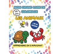 MON GRAND LIVRE DE COLORIAGE LES ANIMAUX: Livre de coloriage éducatif avec des devinettes pour découvrir les animaux dès 4 ans.