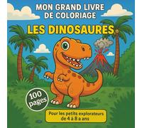 MON GRAND LIVRE DE COLORIAGE LES DINOSAURES: Pour les petits explorateurs de 4 à 8 ans - 100 pages à colorier dont 50 éducatives avec les noms de dinosaure