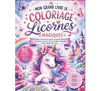 Mon Grand Livre de Coloriage Licornes Magiques: 80 dessins de licornes kawaii, mandalas féeriques, princesses, arcs-en-ciel et mondes enchantés pour enfants dès 6 ans