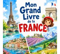 Mon Grand Livre de la France : À la Découverte des Trésors de la France pour les 6-12 ans