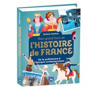 Mon grand livre de l'Histoire de France: De la préhistoire à l'époque contemporaine (Mon gros livre)