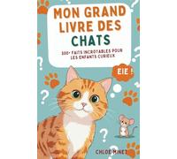 Mon Grand Livre des Chats: 300+ Faits Incroyables pour les Enfants Curieux