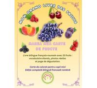 MON GRAND LIVRE DES FRUITS / MAREA MEA CARTE DE FRUCTE: Livre bilingue français-roumain avec 33 fruits : vocabulaire étendu, photos réelles et page de ... degustare. (Friendly Nature Learning Series)