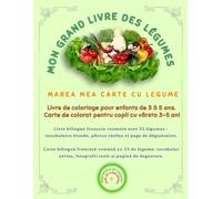 MON GRAND LIVRE DES LÉGUMES / MAREA MEA CARTE DE LEGUME: Livre bilingue français-roumain avec 33 légumes : vocabulaire étendu, photos réelles et page ... degustare. (Friendly Nature Learning Series)