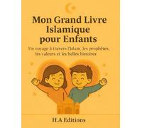 Mon Grand Livre Islamique pour Enfants: Un voyage à travers l’Islam, les prophètes, les valeurs et les belles histoires