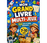 Mon Grand Livre Multi-Jeux - 7-10 Ans: 150 jeux et défis amusants : labyrinthes, cherche et trouve, logique, énigmes, mots, sudokus, codes secrets, enquêtes et jeux de maths