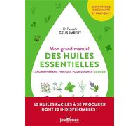 Mon grand manuel des huiles essentielles: L'aromathérapie pratique pour soigner 122 maux