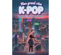 Mon grand rêve K-POP - Tome 2 : L’épreuve de Séoul - Un roman K-POP jeunesse : une aventure inspirante à Séoul entre rêve, courage et persévérance
