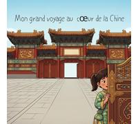 Mon grand voyage au cœur de la Chine : Une aventure culturelle pour les enfants de 6 à 12 ans
