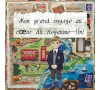 Mon grand voyage au cœur du Royaume-Uni : Une aventure culturelle pour les enfants de 6 à 12 ans à travers les légendes, les paysages, les monuments et les traditions britanniques.