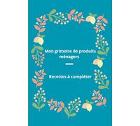 Mon grimoire des recettes ménagères: Carnet de recettes faits maison à compléter, idée cadeau.