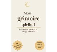 Mon grimoire spirituel: Rituel doux, intuition et voyage intérieur