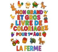 Mon gros et grand livre de coloriage pour 1er age " La Ferme": coloriage sur "la ferme" rempli de 101 illustrations pour stimuler la créativité, ... Parfait pour les enfants et les amoureux
