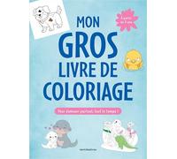 Mon gros livre de coloriage: Plus de 350 coloriages pour s'amuser partout, tout le temps