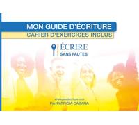 MON GUIDE D'ÉCRITURE ( CAHIER D'EXERCICES INCLUS): Méthode du Pouvoir des stratégies - 5 clés pour réduire jusqu’à 99 % des fautes d’orthographe en 12 heures de pratique